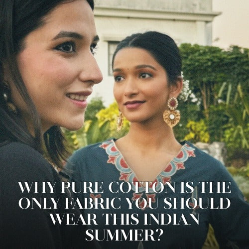 Why Pure Cotton is the Only Fabric You Should Wear This Indian Summer